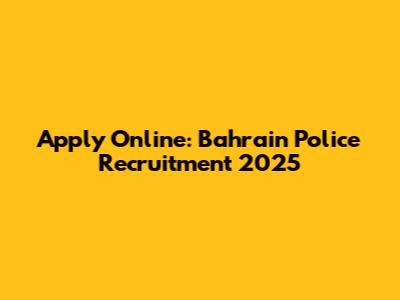 Apply Online: Bahrain Police Recruitment 2025