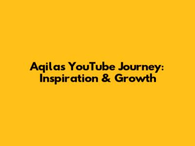 Aqila's YouTube Journey: Inspiration & Growth