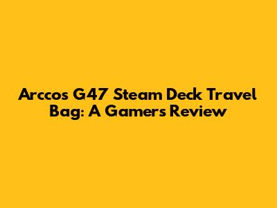 Arccos G47 Steam Deck Travel Bag: A Gamer's Review