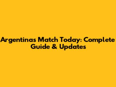 Argentina's Match Today: Complete Guide & Updates