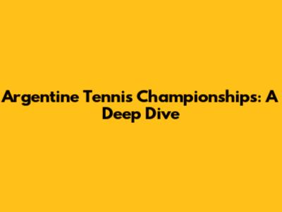 Argentine Tennis Championships: A Deep Dive