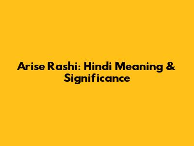 Arise Rashi: Hindi Meaning & Significance