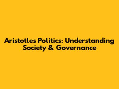 Aristotle's Politics: Understanding Society & Governance