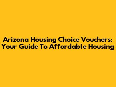 Arizona Housing Choice Vouchers: Your Guide To Affordable Housing