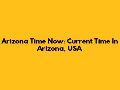 Arizona Time Now: Current Time In Arizona, USA