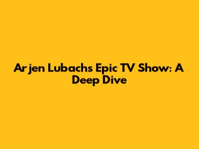 Arjen Lubach's Epic TV Show: A Deep Dive