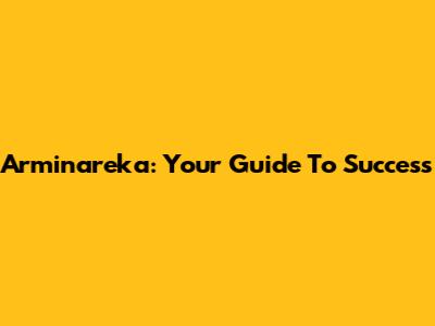 Arminareka: Your Guide To Success