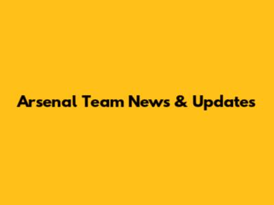 Arsenal Team News & Updates