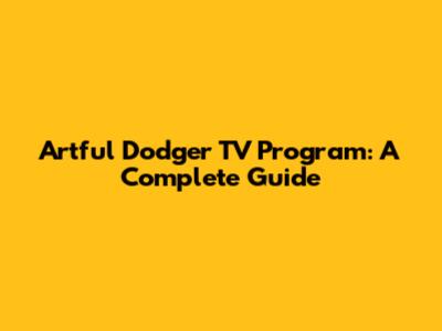 Artful Dodger TV Program: A Complete Guide