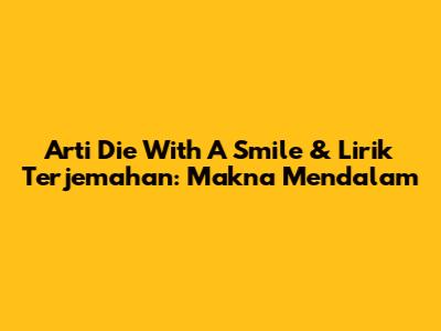 Arti 'Die With A Smile' & Lirik Terjemahan: Makna Mendalam