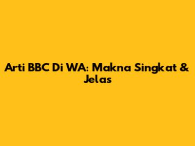 Arti BBC Di WA: Makna Singkat & Jelas