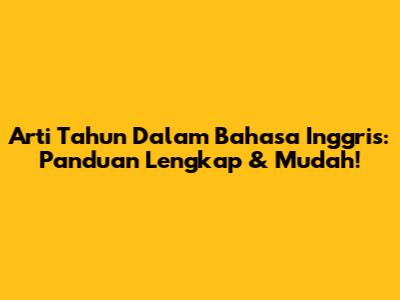 Arti Tahun Dalam Bahasa Inggris: Panduan Lengkap & Mudah!
