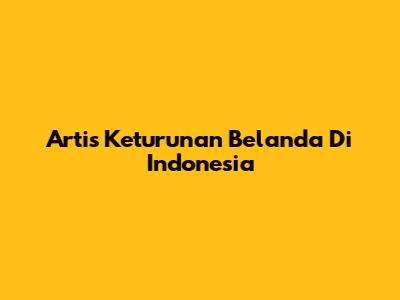 Artis Keturunan Belanda Di Indonesia