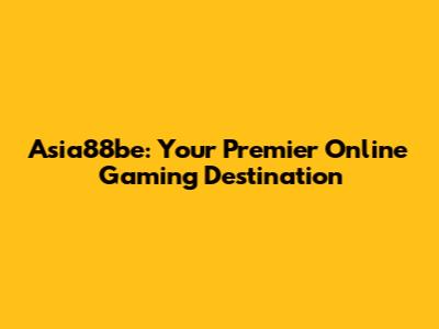 Asia88be: Your Premier Online Gaming Destination