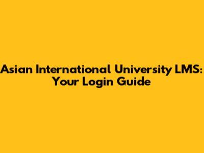 Asian International University LMS: Your Login Guide