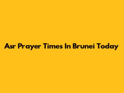 Asr Prayer Times In Brunei Today