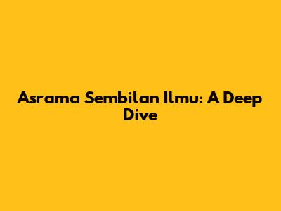 Asrama Sembilan Ilmu: A Deep Dive