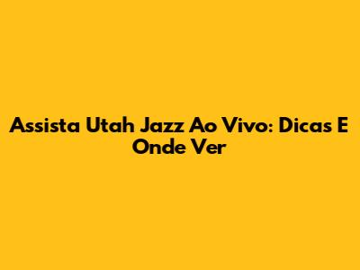 Assista Utah Jazz Ao Vivo: Dicas E Onde Ver
