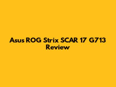 Asus ROG Strix SCAR 17 G713 Review