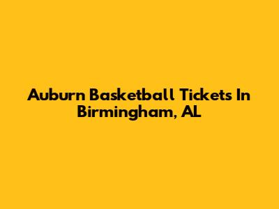 Auburn Basketball Tickets In Birmingham, AL