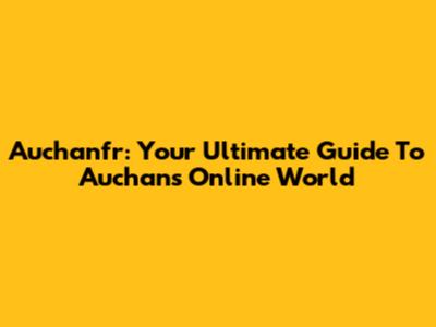 Auchanfr: Your Ultimate Guide To Auchan's Online World