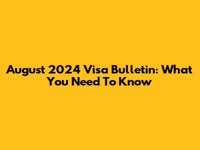 August 2024 Visa Bulletin: What You Need To Know