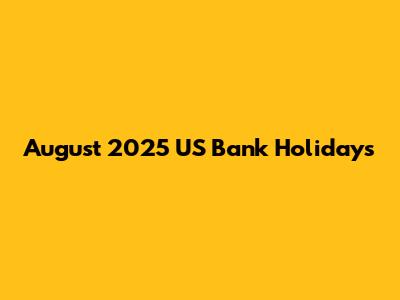 August 2025 US Bank Holidays