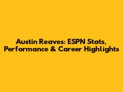 Austin Reaves: ESPN Stats, Performance & Career Highlights