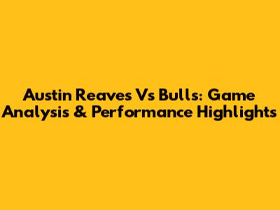 Austin Reaves Vs Bulls: Game Analysis & Performance Highlights