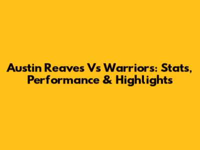 Austin Reaves Vs Warriors: Stats, Performance & Highlights