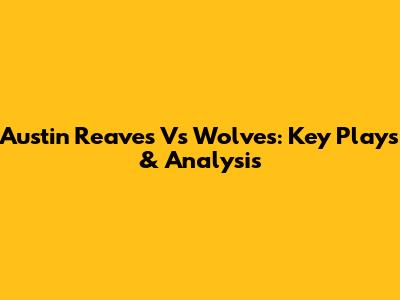 Austin Reaves Vs Wolves: Key Plays & Analysis