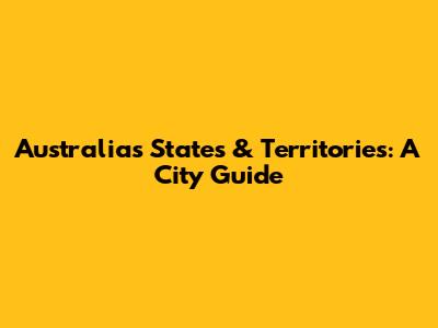 Australia's States & Territories: A City Guide