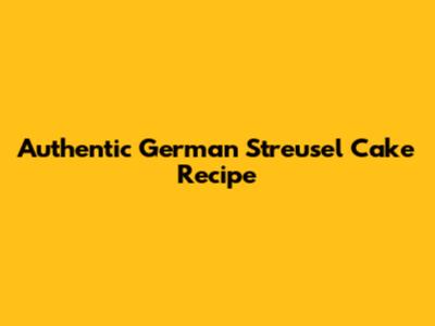 Authentic German Streusel Cake Recipe