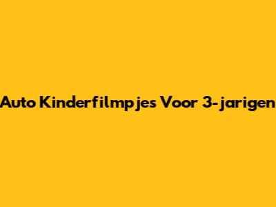 Auto Kinderfilmpjes Voor 3-jarigen
