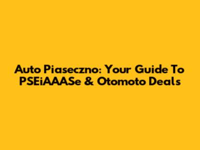 Auto Piaseczno: Your Guide To PSEiAAASe & Otomoto Deals