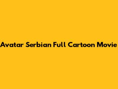 Avatar Serbian Full Cartoon Movie