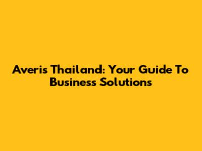 Averis Thailand: Your Guide To Business Solutions