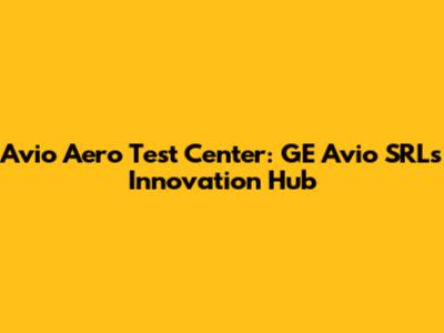 Avio Aero Test Center: GE Avio SRL's Innovation Hub