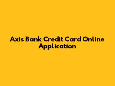 Axis Bank Credit Card Online Application