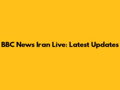 BBC News Iran Live: Latest Updates