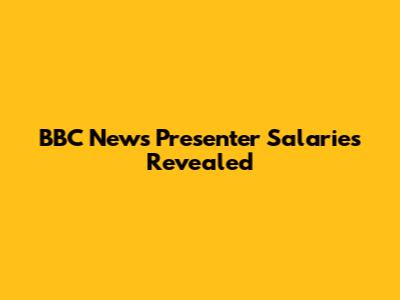 BBC News Presenter Salaries Revealed