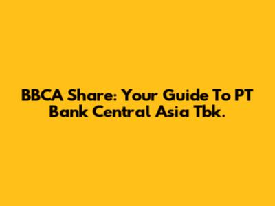 BBCA Share: Your Guide To PT Bank Central Asia Tbk.