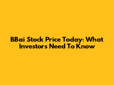 BBai Stock Price Today: What Investors Need To Know