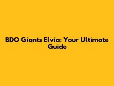 BDO Giants Elvia: Your Ultimate Guide