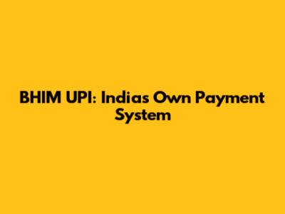 BHIM UPI: India's Own Payment System