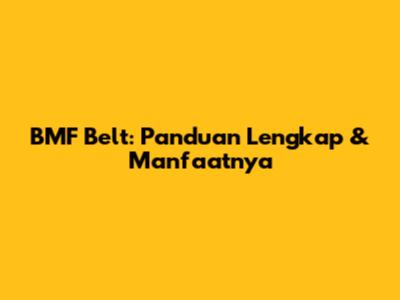 BMF Belt: Panduan Lengkap & Manfaatnya