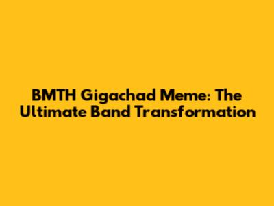 BMTH Gigachad Meme: The Ultimate Band Transformation