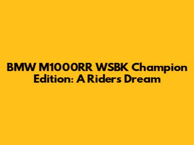 BMW M1000RR WSBK Champion Edition: A Rider's Dream