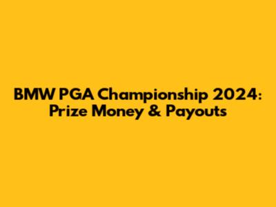 BMW PGA Championship 2024: Prize Money & Payouts