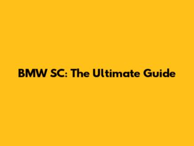 BMW SC: The Ultimate Guide